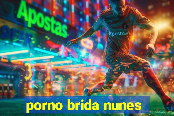 porno brida nunes